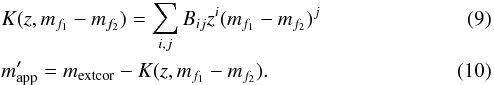\begin{eqnarray} &&K(z,m_{f_{1}}-m_{f_{2}})=\sum\limits_{i,j} B_{ij} z^{i} (m_{f_{1}}-m_{f_{2}})^{j} \label{Kcorrection}\\ &&m'_{\textrm{app}} = m_{\textrm{extcor}} - K(z,m_{f_{1}}-m_{f_{2}}) . \label{apperantmag} \end{eqnarray}