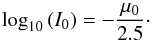 \begin{equation} \textrm{log}_{10} \left( I_{0} \right) = -\frac{\mu_{0}}{2.5}\cdot \label{logI0} \end{equation}