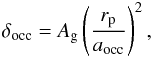 \begin{eqnarray} \delta_{\rm occ} = A_{\rm g}\left(\frac{r_{\rm p}}{a_{\rm occ}}\right)^{2}, \end{eqnarray}