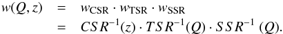 \begin{eqnarray} w(Q,z) & = & w_{\rm CSR}\cdot w_{\rm TSR}\cdot w_{\rm SSR} \nonumber \\ & = & CSR^{-1}(z)\cdot TSR^{-1}(Q)\cdot SSR^{-1}~(Q) . \label{eq:weight} \end{eqnarray}