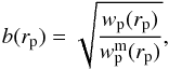 \begin{equation} b(r_{\rm p})=\sqrt{\frac{w_{\rm p}(r_{\rm p})}{w_{\rm p}^{\rm m}(r_{\rm p})}} , \label{eq:bias} \end{equation}