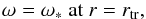 \begin{equation} \omega = \omega_{*}~\mathrm{at}~r = r_{\mathrm{tr}} , \end{equation}