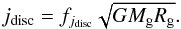 \begin{equation} j_{\mathrm{disc}} = f_{{j_{\mathrm{disc}}}} \sqrt{G M_{\mathrm{g}} R_{\mathrm{g}}} . \end{equation}