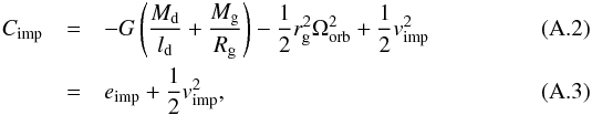 \appendix \setcounter{section}{1} \begin{eqnarray} C_{\mathrm{imp}}&=& -G\left(\frac{M_{\mathrm{d}}}{l_{\mathrm{d}}}+ \frac{M_{\mathrm{g}}}{R_{\mathrm{g}}}\right)-\frac{1}{2}r_{\mathrm{g}}^{2} \Omega_{\mathrm{orb}}^{2} + \frac{1}{2}v_{\mathrm{imp}}^{2} \\ &=& e_{\mathrm{imp}} + \frac{1}{2}v_{\mathrm{imp}}^{2} , \end{eqnarray}