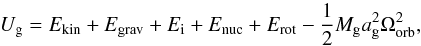 \appendix \setcounter{section}{1} \begin{equation} U_{\mathrm{g}}=E_{\mathrm{kin}}+E_{\mathrm{grav}}+E_{\mathrm{i}}+ E_{\mathrm{nuc}}+E_{\mathrm{rot}}-\frac{1}{2} M_{\mathrm{g}} a_{\mathrm{g}}^{2}\Omega_{\mathrm{orb}}^{2} , \label{eq:U_gainer} \end{equation}