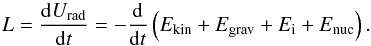 \appendix \setcounter{section}{1} \begin{equation} L = \frac{\mathrm{d}U_{\mathrm{rad}}}{\mathrm{d}t} = -\frac{\mathrm{d}}{\mathrm{d}t}\left(E_{\mathrm{kin}} + E_{\mathrm{grav}} + E_{\mathrm{i}} + E_{\mathrm{nuc}}\right) .\label{eq:star_eg_conservation} \end{equation}