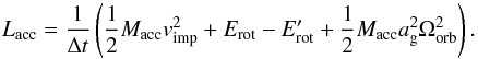 \appendix \setcounter{section}{1} \begin{equation} L_{\mathrm{acc}} = \frac{1}{\Delta t} \left(\frac{1}{2}M_{\mathrm{acc}}v_{\mathrm{imp}}^{2} + E_{\mathrm{rot}} -E_{\mathrm{rot}}^{\prime} + \frac{1}{2} M_{\mathrm{acc}} a_{\mathrm{g}}^{2} \Omega_{\mathrm{orb}}^{2} \right) . \label{eq:Eacc} \end{equation}
