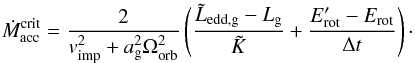 \appendix \setcounter{section}{1} \begin{equation} \dot{M}_{\mathrm{acc}}^{\mathrm{crit}}={ \frac{2}{v_{\mathrm{imp}}^{2} + a_{\mathrm{g}}^{2} \Omega_{\mathrm{orb}}^{2}}}\left( \frac{\tilde{L}_{\mathrm{edd,g}}-L_{\mathrm{g}}}{\tilde{K}} + \frac{E_{\mathrm{rot}}^{\prime}-E_{\mathrm{rot}}}{\Delta t}\right)\cdot \end{equation}