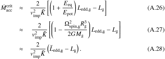 \appendix \setcounter{section}{1} \begin{eqnarray} \dot{M}_{\mathrm{acc}}^{\mathrm{crit}} & \approx & \frac{2}{v_{\mathrm{imp}}^{2}\tilde{K}} \left[ \left( 1 + \frac{E_{\mathrm{eq}}}{E_{\mathrm{pot}}} \right) L_{\mathrm{edd,g}} - L_{\mathrm{g}} \right]\\ & \approx & \ \frac{2}{v_{\mathrm{imp}}^{2} \tilde{K} } \left[ \left( 1 - \frac{ \Omega_{\mathrm{spin,g}}^{2} R_{\mathrm{g}}^{3} } { 2 G M_{\mathrm{g}}} \right) L_{\mathrm{edd,g}} - L_{\mathrm{g}} \right] \\ & \approx & {\frac{2}{v_{\mathrm{imp}}^{2}\tilde{K} } } \left( \breve{L}_{\mathrm{edd,g}} - L_{\mathrm{g}} \right) . \end{eqnarray}