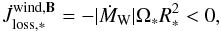 \begin{equation} \dot{J}_{\mathrm{loss,*}}^{\mathrm{wind,}\vec{B}} = -\vert\dot{M}_{\mathrm{W}} \vert\Omega_{*} R_{*}^{2} < 0, \end{equation}