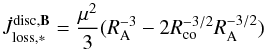 \begin{equation} \dot{J}_{\mathrm{loss,*}}^{\mathrm{disc,}\vec{B}} = \frac{\mu^{2}}{3}(R_{\mathrm{A}}^{-3}-2 R_{\mathrm{co}}^{-3/2} R_{\mathrm{A}}^{-3/2}) \label{eq:j_disc_locking} \end{equation}