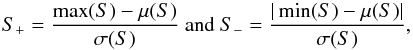 \appendix \setcounter{section}{2} \begin{equation} S_+ = \frac{\max(S)-\mu(S)}{\sigma(S)}~{\rm and }~ S_- = \frac{|\min(S)-\mu(S)|}{\sigma(S)},\label{eq:sodd} \end{equation}