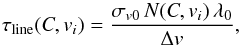 \begin{equation} \label{eq:damping1} \tau_{\mathrm{line}}(C,v_{{i}})=\frac{ \sigma_{{v0}} \, N(C,v_{{i}}) \, \lambda_{0} } { \Delta v }, \end{equation}