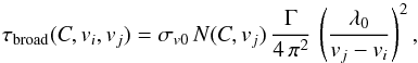 \begin{equation} \label{eq:damping2} \tau_{\mathrm{broad}}(C,v_{{i}},v_{{j}})=\sigma_{{v0}} \, N(C,v_{{j}}) \, \frac{\Gamma}{4 \, \pi^2} \, \left(\frac{\lambda_{\mathrm{0}}}{v_{{j}}-v_{{i}}}\right)^2, \end{equation}