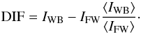 \begin{eqnarray*} \textrm{DIF} =I_\textrm{WB}-I_\textrm{FW}{\langle I_\textrm{WB}\rangle \over \langle I_\textrm{FW}\rangle }\cdot \end{eqnarray*}