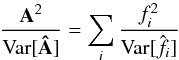 \begin{equation} \frac{{\bf A}^2}{\mathrm{Var}[\bf\hat{A}]} = \Sum{i}{} \frac{f_i^2}{\mathrm{Var}[\hat{f_i}]} \label{eq:globalSN} \end{equation}