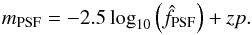 \begin{equation} m_{\rm PSF} = -2.5 \log_{10} \left( \hat{f}_{\rm PSF} \right) + zp. \end{equation}