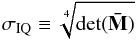 \begin{equation} \sigma_{\rm IQ}\equiv \sqrt[4]{\det ({\bf \bar{M}})} \label{eq:iq-definition} \end{equation}