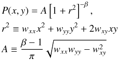 \begin{eqnarray} &&P(x,y) = A \left[ 1+ r^2 \right]^{-\beta}, \nonumber \\ && r^2 \equiv w_{xx}x^2+w_{yy}y^2+2w_{xy}xy \nonumber \\ && A \equiv \frac{\beta-1}{\pi}\sqrt{ w_{xx} w_{yy} - w_{xy}^2} \nonumber \end{eqnarray}