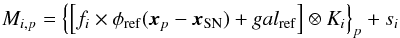 \begin{equation} M_{i,p} = \left \{ \left [ f_i \times \phi_{\rm ref} ({\boldsymbol x_p} - {\boldsymbol x_{\rm SN}} ) + gal_{\rm ref} \right ] \otimes K_i \right \}_p +s_i \label{eq:light_model} \end{equation}