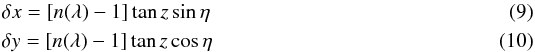 \begin{eqnarray} \label{eq:deltax}&&\delta x = [n(\lambda)-1] \tan z \sin \eta \\ \label{eq:deltay}&&\delta y = [n(\lambda)-1] \tan z \cos \eta \end{eqnarray}