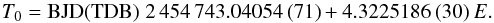 \begin{equation} T_{0} = \mathrm{BJD(TDB)}\; 2\,454\,743.04054\,(71) +4.3225186\,(30)\,E. \nonumber \end{equation}