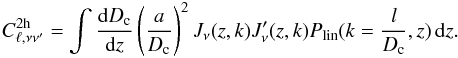 \begin{eqnarray} \label{eq:2hsimple} C_{\ell,\nu \nu'}^{2{\rm h}} = \int \frac{{\rm d}D_{\rm c}}{{\rm d}z} \left ( \frac{a}{D_{\rm c}} \right )^2 J_\nu(z,k) J_\nu'(z,k) P_{\rm lin}(k = \frac{l}{D_{\rm c}},z) \, {\rm d}z. \end{eqnarray}