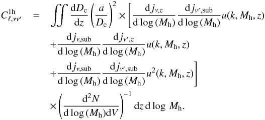 \begin{eqnarray} C_{\ell,\nu \nu'}^{1{\rm h}} &=& \iint \frac{{\rm d}D_{\rm c}}{{\rm d}z} \left( \frac{a}{D_{\rm c}} \right )^2 \times \Bigg[ \frac{{\rm d}j_{\nu,\textrm{c}}}{{\rm d}\log\,(M_{\rm h})} \frac{{\rm d}j_{\nu',\textrm{sub}}}{{\rm d}\log\,(M_{\rm h})} u(k, M_{\rm h},z)\nonumber\\ && +\frac{{\rm d}j_{\nu,\textrm{sub}}}{{\rm d}\log\,(M_{\rm h})} \frac{{\rm d}j_{\nu',\textrm{c}}}{{\rm d}\log\,(M_{\rm h})} u(k, M_{\rm h},z) \nonumber\\ &&+ \frac{{\rm d}j_{\nu,\textrm{sub}}}{{\rm d}\log\,(M_{\rm h})} \frac{{\rm d}j_{\nu',\textrm{sub}}}{{\rm d}\log\,(M_{\rm h})} u^2(k, M_{\rm h},z)\Bigg]\nonumber\\ && \times \left ( \frac{{\rm d}^2N}{{\rm d}\log\,(M_{\rm h}){\rm d}V}\right )^{-1} {\rm d}z \, {\rm d}\log\,M_{\rm h}. \end{eqnarray}