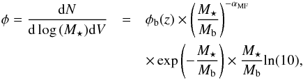\begin{eqnarray} \phi = \frac{{\rm d}N}{{\rm d} \log\,(M_\star) {\rm d}V} &=& \phi_{\rm b} (z) \times \left( \frac{M_\star}{M_{\rm b}} \right)^{- \alpha_{\rm MF}} \nonumber\\ &&\times \exp \left( - \frac{M_\star}{M_{\rm b}} \right) \times \frac{M_\star}{M_{\rm b}} \textrm{ln}(10), \end{eqnarray}