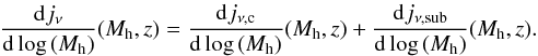 \begin{eqnarray} \frac{{\rm d}j_\nu}{{\rm d}\log\,(M_{\rm h})}(M_{\rm h},z) = \frac{{\rm d}j_{\nu,\textrm{c}}}{{\rm d}\log\,(M_{\rm h})}(M_{\rm h},z)+ \frac{{\rm d}j_{\nu,\textrm{sub}}}{{\rm d}\log\,(M_{\rm h})}(M_{\rm h},z). \end{eqnarray}