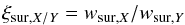 \begin{eqnarray} \xi_{\mathrm{sur},X/Y}=w_{\mathrm{sur,}X}/w_{\mathrm{sur},Y} \label{eq:xiSur} \end{eqnarray}