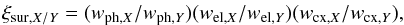 \begin{eqnarray} \xi_{\mathrm{sur},X/Y}= ( w_{\mathrm{ph,}X} / w_{\mathrm{ph,}Y} ) ( w_{\mathrm{el,}X} / w_{\mathrm{el,}Y} ) ( w_{\mathrm{cx,}X} / w_{\mathrm{cx,}Y} ), \label{eq:xiSurProcDef} \end{eqnarray}