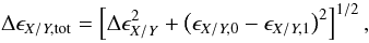 \begin{equation} \ \Delta \epsilon_{{X/Y,\rm tot}}=\left[ \Delta \epsilon_{{X/Y}}^2 + \left( \epsilon_{{X/Y,0}} - \epsilon_{ {X/Y,1}} \right)^2 \right]^{1/2},\label{eq:epsDiffTot} \end{equation}