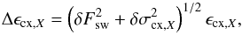\begin{equation} \Delta \epsilon_{\mathrm{cx,}X}=\left( \delta F_\mathrm{sw}^2 + \delta \sigma_{\mathrm{cx,}X}^2 \right)^{1/2}\epsilon_{\mathrm{cx,}X}, \label{eq:epsCXError} \end{equation}