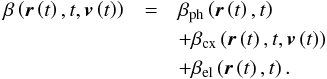 \begin{eqnarray} \label{eq:betaSum} \beta\left(\boldsymbol{r}\left(t\right), t, \boldsymbol{v}\left(t\right) \right) &=& \beta_{\mathrm{ph}}\left(\boldsymbol{r}\left(t\right), t\right) \nonumber \\ & &+ \beta_{\mathrm{cx}}\left(\boldsymbol{r}\left(t\right), t, \boldsymbol{v}\left(t\right) \right) \\ & &+ \beta_{\mathrm{el}}\left(\boldsymbol{r}\left(t\right), t\right). \nonumber \end{eqnarray}