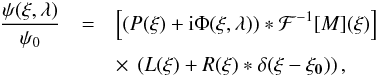 \begin{eqnarray} \label{eq:model_SCC1} \dfrac{\psi(\vec{\xi},\lambda)}{\psi_0}& =& \left[(P(\vec{\xi})+{\rm i}\Phi(\vec{\xi},\lambda))*\mathcal{F}^{-1}[M](\vec{\xi})\right] \nonumber \\ &&\times~\left(L(\vec{\xi})+R(\vec{\xi})*\delta(\vec{\xi}-\vec{\xi_0})\right), \end{eqnarray}