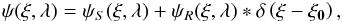 \begin{eqnarray} \label{eq:model_SCC2} \psi(\vec{\xi},\lambda) = \psi_S(\vec{\xi},\lambda)+\psi_R(\vec{\xi},\lambda)*\delta \left(\vec{\xi}-\vec{\xi_0}\right), \end{eqnarray}