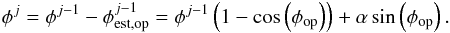 \begin{eqnarray} \label{eq:errro_niter} \phi^{j} =\phi^{j-1} - \phi^{j-1}_{\rm est,op} = \phi^{j-1}\left(1 - \cos\left(\phi_{\rm op}\right)\right) + \alpha\sin\left(\phi_{\rm op}\right). \end{eqnarray}