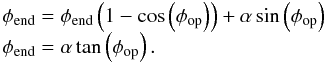 \begin{eqnarray} \begin{array}{l} \phi_{\rm end} = \phi_{\rm end} \left(1 - \cos\left(\phi_{\rm op}\right)\right) + \alpha\sin\left(\phi_{\rm op}\right) \\ \phi_{\rm end} =\alpha\tan\left(\phi_{\rm op}\right). \end{array} \end{eqnarray}