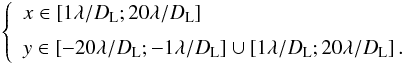 \begin{eqnarray} \label{eq:far_from_trans_corr_ampl} \left \{ \begin{array}{l} x \in \left[1\lambda/D_{\rm L};20\lambda/D_{\rm L}\right] \\[2mm] y \in \left[-20\lambda/D_{\rm L};-1\lambda/D_{\rm L}\right] \cup \left[1\lambda/D_{\rm L};20\lambda/D_{\rm L}\right]. \end{array} \right . \end{eqnarray}