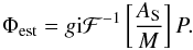 \begin{eqnarray} \label{eq:estim_As_and_gain} \Phi_{\rm est}= g{\rm i}\mathcal{F}^{-1}\left[\dfrac{A_{\rm S}}{M}\right]P. \end{eqnarray}