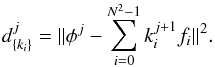 \begin{eqnarray} \label{eq:minimize0} d_{\lbrace k_i \rbrace}^j = \Vert \phi^{j} - \sum_{i = 0}^{N^2 -1}k_i^{j+1} f_i \Vert^2. \end{eqnarray}