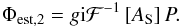 \begin{eqnarray} \label{eq:minimize_model} \Phi_{\rm est,2}= g{\rm i}\mathcal{F}^{-1}\left[A_{\rm S}\right]P. \end{eqnarray}