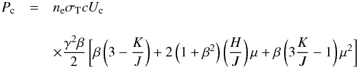\begin{eqnarray} P_{\rm c}&=&{n_{\rm e} \sigma_{\rm T} c}U_{\rm c} \nonumber\\[4mm] &&\times \frac{\gamma^2 \beta}{2} \left[\beta\left(3-\frac{K}{J}\right)+2\left(1+\beta^2\right)\left(\frac{H}{J}\right)\mu+\beta\left(3\frac{K}{J}-1\right)\mu^2\right] \label{cone} \end{eqnarray}