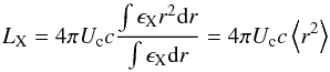 \begin{equation} L_{\rm X}=4\pi U_{\rm c} c \frac{\int\epsilon_{\rm X} r^{2}{\rm d}r}{\int\epsilon_{\rm X} {\rm d}r}= 4\pi U_{\rm c} c \left\langle r^{2}\right \rangle \label{lux} \end{equation}