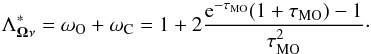 \begin{eqnarray} \Lambda^*_{\vec\Omega\nu}=\omega_{\rm O}+\omega_{\rm C}=1+2\frac{{\rm e}^{-\tau_{\rm MO}}(1+\tau_{\rm MO})-1}{\tau_{\rm MO}^2}\cdot \end{eqnarray}