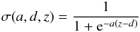\begin{eqnarray} \sigma(a,d,z)=\frac{1}{1+{\rm e}^{-a(z-d)}} \label{eq:sigma} \end{eqnarray}