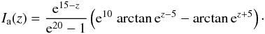 \begin{eqnarray} I_{\rm a} (z) = \frac{{\rm e}^{15-z}}{{\rm e}^{20}-1} \left({\rm e}^{10}~{\rm arctan}\,{\rm e}^{z-5}-{\rm arctan}\,{\rm e}^{z+5}\right)\cdot \label{eq:analyti} \end{eqnarray}