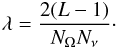 \begin{eqnarray} \lambda = \frac{2(L-1)}{N_\Omega N_\nu}\cdot \label{eq:lambdasnake} \end{eqnarray}