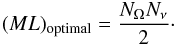 \begin{eqnarray} (ML)_{\rm optimal} = \frac {N_\Omega N_\nu}{2}\cdot \end{eqnarray}
